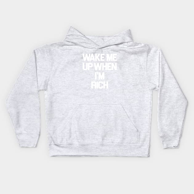 Wake Me Up When I'm Rich Kids Hoodie by sergiovarela